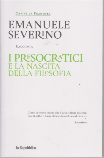 Capire La Filosofia - I Presocratici E La nascita della filosofia - Emanuele Severino - n. 1 - settimanale - 