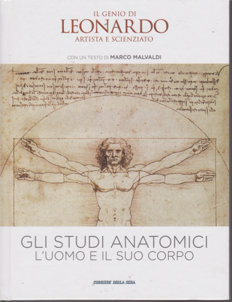 Il Genio Di Leonardo  artista e scienziato - Gli Studi Anatomici l'uomo e il suo corpo - n. 3 - settimanale - copertina rigida