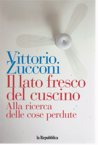 Vittorio Zucconi - Il lato fresco del cuscino - Alla ricerca delle cose perdute - 