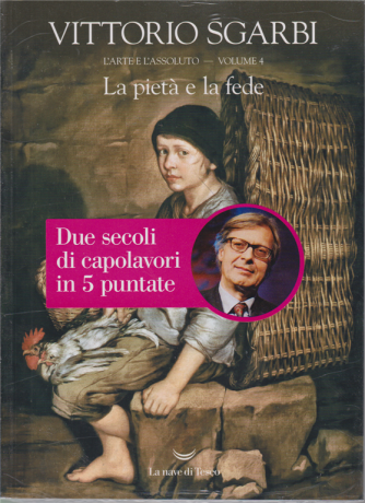 L'arte E L'assoluto - La Pieta' E La Fede - Vittorio Sgarbi - n. 4 - settimanale