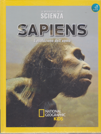 Le Meraviglie della scienza - Sapiens - L'evoluzione dell'uomo - National Geographic kids - settimanale - 15/6/2019 - n. 23 - 