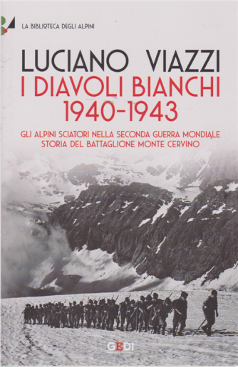 Biblioteca Degli Alpini - I Diavoli Bianchi - di Luciano Viazzi - 1940-1943 - n. 6 - 23/2/2019 - settimanale