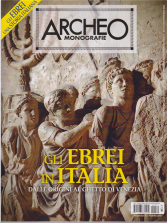 Archeo Monografie - Gli ebrei in Italia - n. 31 - giugno - luglio 2019 - bimestrale - 