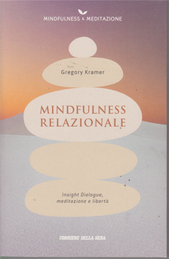 Mindfulness  e meditazione - - Mindfulness Relazionale - di Gregory Kramer - n. 3 - settimanale