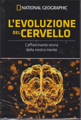National Geographic - I grandi segreti del cervello - L'evoluzione del cervello - n. 20 - settimanale - 26/7/2019 - copertina rigida
