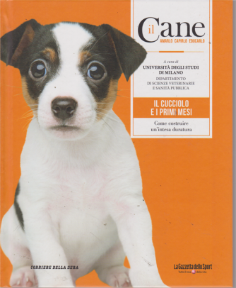 Il Cane - n. 6 - settimanale - Il cucciolo e i primi mesi. Come costruire un'intesa duratura - copertina rigida