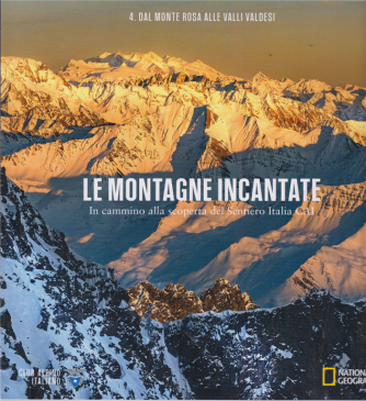 Le Montagne Incantate - Dal Monte Rosa alle valli Valdesi -n. 4  -National Geographic