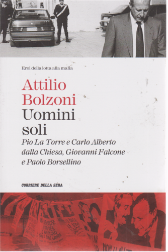 Eroi della lotta alla mafia - Attilio Bolzoni - Uomini soli - n. 3 - settimanale - 
