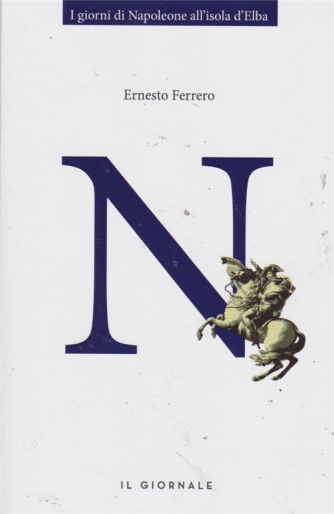 I giorni di Napoleone all'isola d'Elba - Di Ernesto Ferrero - N. - Premio Strega 2000