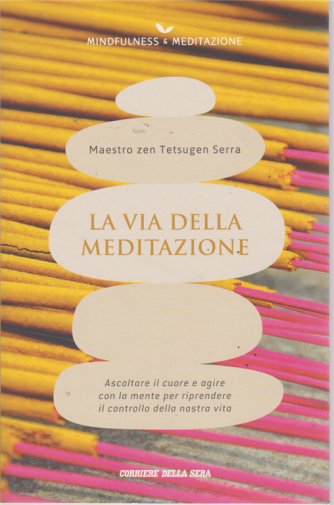 Mindfulness & Meditazione - La via della meditazione - Maestro zen Tetsugen Serra - n. 4 - settimanale