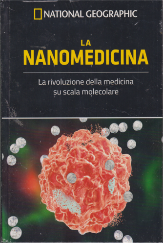 Le Frontiere Della Scienza - La Nanomedicina - National Geographic - n. 29 - settimanale - 27/9/2019 - copertina rigida