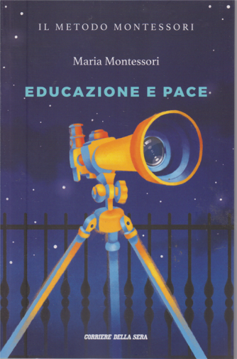 Il metodo Montessori - Maria Montessori - Educazione e pace - n. 17 - settimanale 