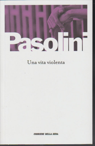 Una vita violenta di Pier Paolo Pasolini by Corriere della Sera