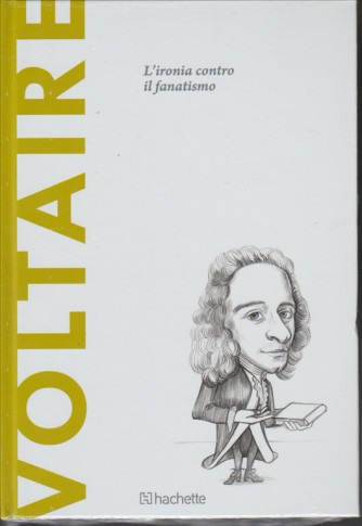 Scoprire la Filosofia vol. 30 - Voltaire "L'ironia contro il fanatismo"
