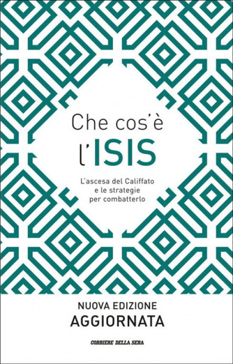 CHE COS'E' L'ISIS nuova edizione aggiornata a cura Corriere della sera