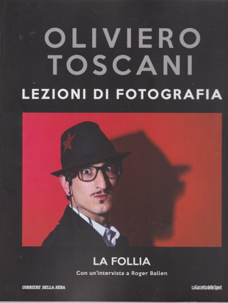 Oliviero Toscani - Lezioni di fotografia - La follia - n. 36 - settimanale