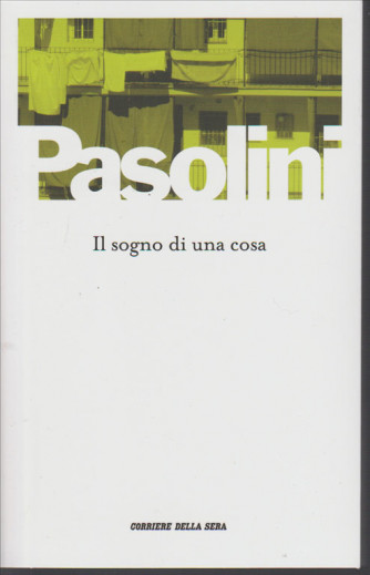 Pier Paolo Pasolini - Il sogno di una cosa by Corriere della Sera 