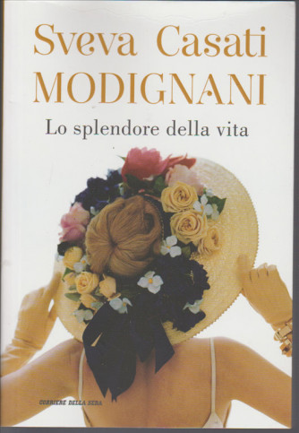 Sveva Casati Modignani - Lo Splendore della Vita by Corriere della Sera