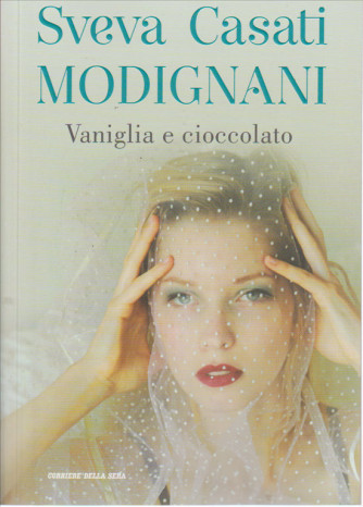 Vaniglia e Cioccolato di Sveva Casati Modignani by Corriere della Sera 