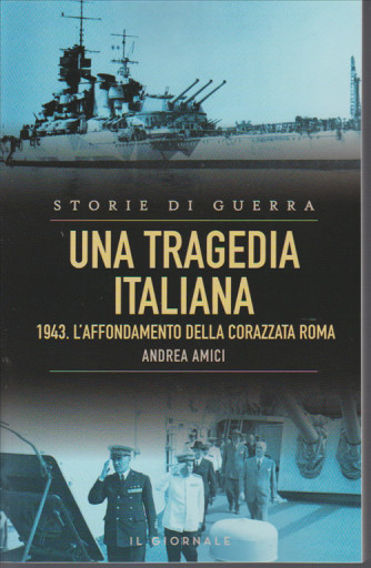 Una tragedia italiana-1943. L'affondamento della corazzata ROMA di A.AMICI