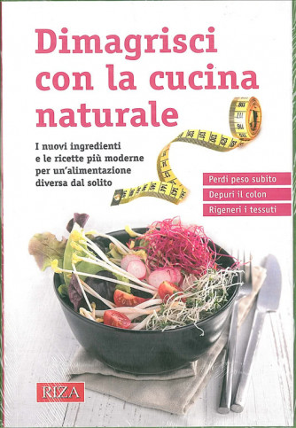 Dimagrisci con la cucina naturale  - edizioni RIZA