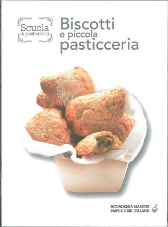 Scuola di Pasticceria - BISCOTTI E PICCOLA PASTICCERIA  vol.2