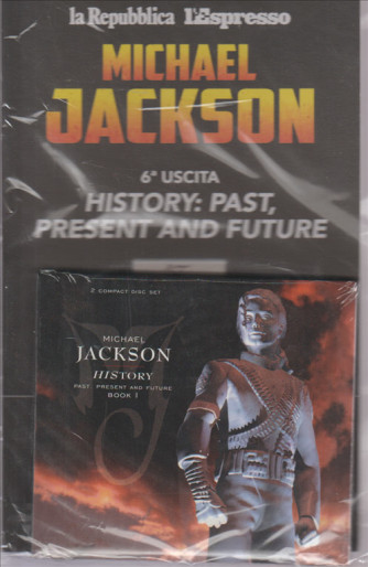 MICHAEL JACKSON. 6 USCITA HISTORY: PAST, PRESENT AND FUTURE