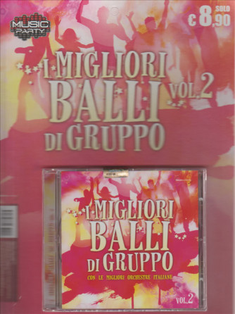 MUSIC PARTY. I MIGLIORI BALLI DI GRUPPO. VOL. 2 . CON LE MIGLIORI ORCHESTRE ITALIANE. 2016.