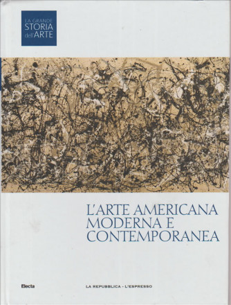 LA GRANDE STORIA DELL'ARTE. L'ARTE AMERICANA MODERNA E CONTEMPORANEA. LA REPUBBLICA-L'ESPRESSO. N.18