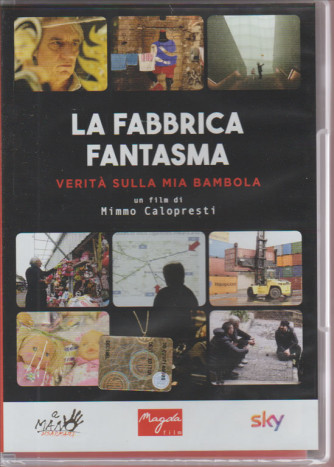 LA FABBRICA FANTASMA. VERITA' SULLA MIA BAMBOLA. UN FILM DI MIMMO CALOPRESTI. APRILE 2016.