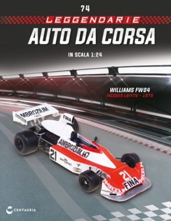 Leggendarie auto da corsa - Le Grandi Formula 1 - WILLIAMS FW04 - Jacques Laffite - 1975 - Nº74 del 17/12/2023 - Periodicità: Quindicinale - Editore: Centauria