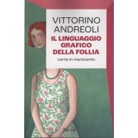 Vittorino Andreoli - Il linguaggio grafico della follia - L'arte in manicomio- Uscita n.10 - 28 Febbraio 2025 - Settimanale