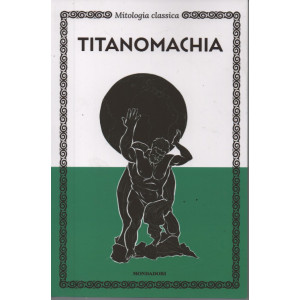 Mitologia classica -Titanomachia   n. 36 - 30/8/2023 - settimanale - 125 pagine