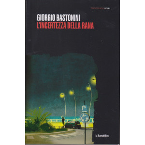 Profondo Noir - n. 40-Giorgio Bastonini - L'incertezza della rana -29/3/2024 - settimanale -  252 pagine