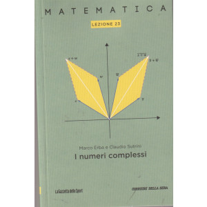 Collana Matematica - lezione 23 - I numeri complessi - Marco Erba e Claudio Sutrini - settimanale - 158 pagine