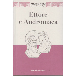 Collana Amori mitici - Ettore e Andromaca - n. 2 - Giuseppe Zanetto - settimanale - 165 pagine