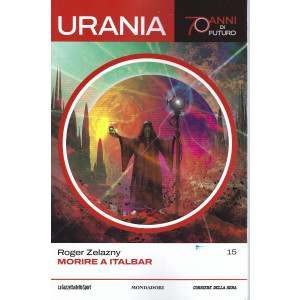Urania - n. 15 - settimanale - Roger Zelazny - Morire a Italbar   -  186  pagine - settimanale -