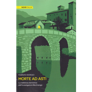 Noir Italia - Morte ad Asti - Fabrizio Borgio -   n. 47- settimanale -247 pagine