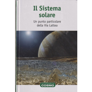 Il Sistema solare - Un punto particolare della Via Lattea - n. 22 - settimanale -30/8/2024