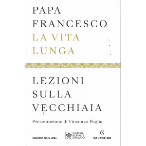 Papa Francesco - La vita lunga - Lezioni sulla vecchiaia - bimestrale - 218 pagine