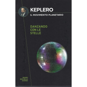 Collana Grandi idee della scienza (2024) 10° uscita-  Keplero - Il movimento planetario - Danzando con le stelle  - 28/3/2024 - copertina rigida - 159 pagine - copertina rigida