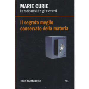 Marie Curie - La radioattività e gli elementi -Il segreto meglio conservato della materia -    n. 18 - settimanale -15/2/2022- copertina rigida