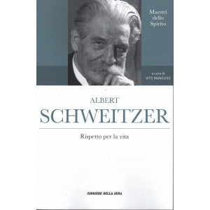 Maestri dello Spirito -Albert Schweitzer - Rispetto per la vita-  n. 14 - settimanale - 165 pagine