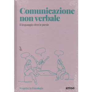 Scoprire la Psicologia - Comunicazione non verbale - Il linguaggio oltre le parole - n. 4 - 7/2/2023 - settimanale - copertina rigida