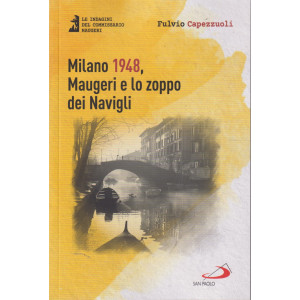 Milano 1948, Maugeri e lo zoppo dei Navigli- Fulvio Capezzuoli - settimanale - 219 pagine