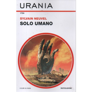Urania - n.1724 -Sylvain Neuvel - Solo umano -  marzo   2024 - mensile