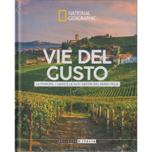 National Geographic - Vie del gusto - La pianura, i laghi e le Alpi: sapori del nord Italia - n.66-9/4/2024 - settimanale - copertina rigida