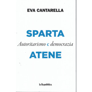 Eva Cantarella -Sparta e Atene - Autoritarismo e democrazia - 195 pagine