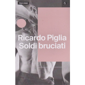 True Crime -Ricardo Piglia - Soldi bruciati  n. 17 - settimanale -192 pagine