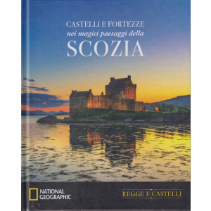 Collana Regge e Castelli -  National Geographic -  vol. 15  - Castelli e fortezze nei magici paesaggi della Scozia- 17/4/2024 - settimanale - copertina rigida